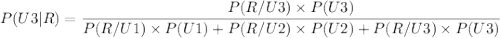 P(U3| R) = \dfrac{P(R/U3) \times P(U3)}{P(R/U1) \times P(U1) + P(R/U2) \times P(U2) + P(R/U3) \times P(U3)}