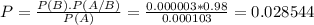 P = \frac{P(B).P(A/B)}{P(A)} = \frac{0.000003*0.98}{0.000103} = 0.028544