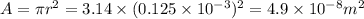 A=\pi r^2=3.14\times (0.125\times 10^{-3})^2=4.9\times 10^{-8}m^2