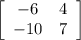 \left[\begin{array}{cc}-6&4\\-10&7\end{array}\right]