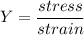 Y=\dfrac{stress}{strain}