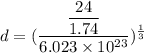 d=(\dfrac{\dfrac{24}{1.74}}{6.023\times10^{23}})^{\frac{1}{3}}