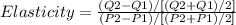 Elasticity = \frac{(Q2-Q1)/[(Q2+Q1)/2]}{(P2-P1)/[(P2+P1)/2]}