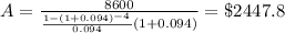 A=\frac{8600}{\frac{1-(1+0.094)^{-4}}{0.094} (1+0.094)}=\$2447.8