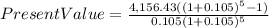 PresentValue=\frac{4,156.43((1+0.105)^{5}-1) }{0.105(1+0.105)^{5} }