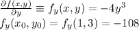 \frac{\partial f(x,y)}{\partial y} \equiv f_y(x, y)= -4y^3 \\f_y(x_0, y_0) = f_y(1, 3) = -108