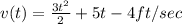 v(t)=\frac{3t^2}{2}+5t-4ft/sec