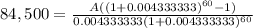 84,500=\frac{A((1+0.004333333)^{60}-1) }{0.004333333(1+0.004333333)^{60} }