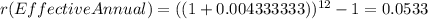 r(EffectiveAnnual)=((1+0.004333333))^{12} -1=0.0533