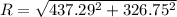 R =\sqrt{437.29^2+326.75^2}