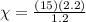 \chi =\frac{(15)(2.2)}{1.2}