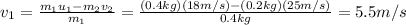 v_1 = \frac{m_1 u_1 - m_2 v_2}{m_1}=\frac{(0.4 kg)(18m/s)-(0.2 kg)(25 m/s)}{0.4 kg}=5.5 m/s
