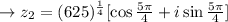 \rightarrow z_{2}=(625)^{\frac{1}{4}}[\cos \frac{5\pi}{4} +i \sin \frac{5\pi}{4}]