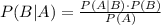 P(B|A)=\frac{P(A|B)\cdot P(B)}{P(A)}