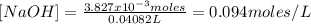 [NaOH] = \frac{3.827x10^{-3}moles}{0.04082L} = 0.094 moles/L