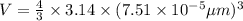 V=\frac{4}{3}\times 3.14\times (7.51\times 10^{-5} \mu m)^3