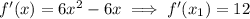 f'(x)=6x^2-6x\implies f'(x_1)=12