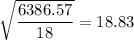 \sqrt{\displaystyle\frac{6386.57}{18}} = 18.83
