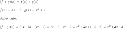 (f+g)(x)=f(x)+g(x)\\\\f(x)=3x-5,\ g(x)=x^2+2\\\\\text{Substitute:}\\\\(f+g)(x)=(3x-5)+(x^2+2)=3x-5+x^2+2=x^2+3x+(-5+2)=x^2+3x-3