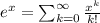 e^x=\sum_{k=0}^{\infty}\frac{x^k}{k!}