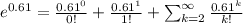 e^{0.61}=\frac{0.61^0}{0!}+\frac{0.61^1}{1!}+\sum_{k=2}^{\infty}\frac{0.61^k}{k!}