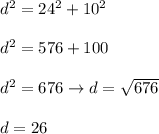 d^2=24^2+10^2\\\\d^2=576+100\\\\d^2=676\to d=\sqrt{676}\\\\d=26