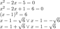 x^2-2x-5=0 \\&#10;x^2-2x+1-6=0\\&#10;(x-1)^2=6\\&#10;x-1=\sqrt6 \vee x-1=-\sqrt6\\&#10;x=1+\sqrt6 \vee x=1-\sqrt6&#10;