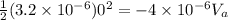 \frac{1}{2}(3.2\times10^{-6} )0^2=-4\times 10^{-6}V_a