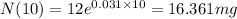 N(10)=12e^{0.031\times 10}=16.361mg
