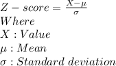 Z-score = \frac{X-\mu}{\sigma} \\Where \\X: Value \\\mu: Mean \\\sigma: Standard\ deviation \\