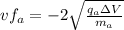 vf_{a} = -2\sqrt{\frac{q_{a}\Delta V}{m_{a}}}