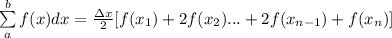 \sum\limits^b_a f(x) dx=\frac{\Delta x}{2}[f(x_1)+2f(x_2)...+2f(x_{n-1})+f(x_n)]
