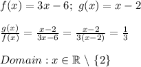 f(x)=3x-6;\ g(x)=x-2\\\\\frac{g(x)}{f(x)}=\frac{x-2}{3x-6}=\frac{x-2}{3(x-2)}=\frac{1}{3}\\\\Domain:x\in\mathbb{R}\ \backslash\ \{2\}