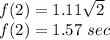 f(2)=1.11\sqrt{2}\\f(2)=1.57\ sec