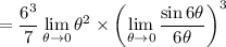 =\displaystyle\frac{6^3}7\lim_{\theta\to0}\theta^2\times\left(\lim_{\theta\to0}\frac{\sin6\theta}{6\theta}\right)^3