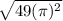 \sqrt{49(\pi )^2}