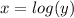 x = log (y)