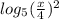 log_ {5} (\frac {x} {4}) ^ 2