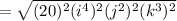 =\sqrt{(20)^2(i^4)^2(j^2)^2(k^3)^2}