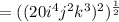 =((20i^4j^2k^3)^2)^{\frac{1}{2}}