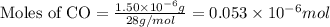 \text{Moles of CO}=\frac{1.50\times 10^{-6}g}{28g/mol}=0.053\times 10^{-6}mol