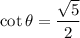\cot \theta=\dfrac{\sqrt{5}}{2}