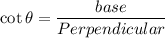 \cot \theta=\dfrac{base}{Perpendicular}