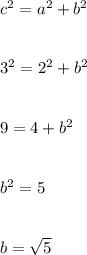 c^2=a^2+b^2\\\\\\3^2=2^2+b^2\\\\\\9=4+b^2\\\\\\b^2=5\\\\\\b=\sqrt{5}