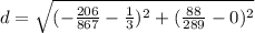 d=\sqrt{(-\frac{206}{867}-\frac{1}{3})^{2}+(\frac{88}{289}-0)^{2}}