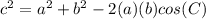 c^{2} =a^{2}+b^{2}-2(a)(b)cos(C)