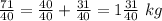 \frac{71}{40}=\frac{40}{40}+\frac{31}{40}=1\frac{31}{40}\ kg