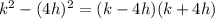 k^2-(4h)^2=(k-4h)(k+4h)