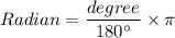 Radian=\dfrac{degree}{180^\circ}\times \pi