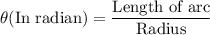 \theta(\text{In radian})=\dfrac{\text{Length of arc}}{\text{Radius}}